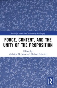 bokomslag Force, Content and the Unity of the Proposition