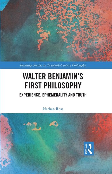 Nathan Ross - Walter Benjamin’s First Philosophy, Inbunden