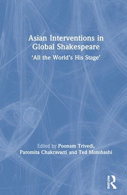 bokomslag Asian Interventions in Global Shakespeare