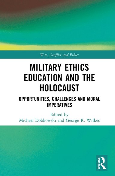 Michael Dobkowski, George R. Wilkes - Military Ethics Education and the Holocaust, Inbunden