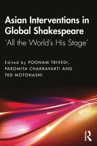 bokomslag Asian Interventions in Global Shakespeare