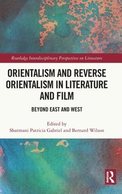Sharmani Patricia Gabriel, Bernard Wilson, Malaysia) Gabriel, Sharmani Patricia (Universiti Malaya, Japan.) Wilson, Bernard (The University of the Sacred Heart - Orientalism and Reverse Orientalism in Literature and Film, Inbunden