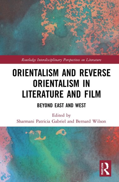 Sharmani Patricia Gabriel, Bernard Wilson - Orientalism and Reverse Orientalism in Literature and Film, Häftad