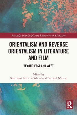Sharmani Patricia Gabriel, Bernard Wilson, Malaysia) Gabriel, Sharmani Patricia (Universiti Malaya, Japan.) Wilson, Bernard (The University of the Sacred Heart - Orientalism and Reverse Orientalism in Literature and Film, Häftad