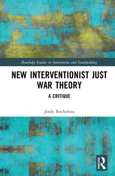 Jordy Rocheleau - New Interventionist Just War Theory, Inbunden