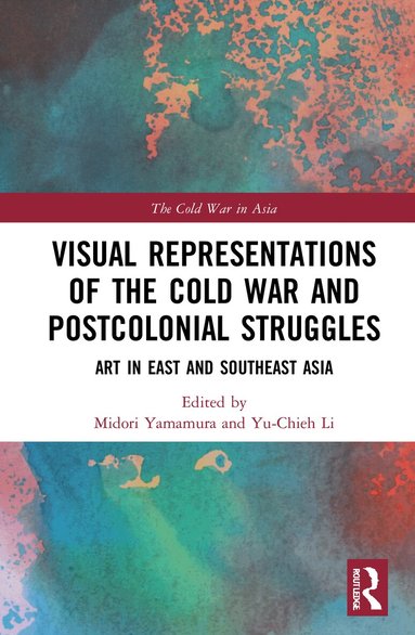 Midori Yamamura, Yu-Chieh Li - Visual Representations of the Cold War and Postcolonial Struggles, Häftad