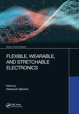 Katsuyuki Sakuma, USA.) Sakuma, Katsuyuki (IBM Thomas J. Watson Research Center - Flexible, Wearable, and Stretchable Electronics, Häftad