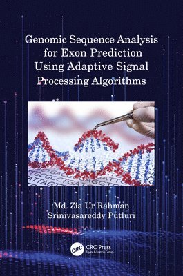 Md. Zia Ur Rahman, Srinivasareddy Putluri, India) Rahman, Md. Zia Ur (KLEF, MD Zia Ur Rahman - Genomic Sequence Analysis for Exon Prediction Using Adaptive Signal Processing Algorithms, Inbunden