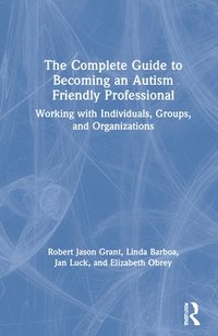 bokomslag The Complete Guide to Becoming an Autism Friendly Professional