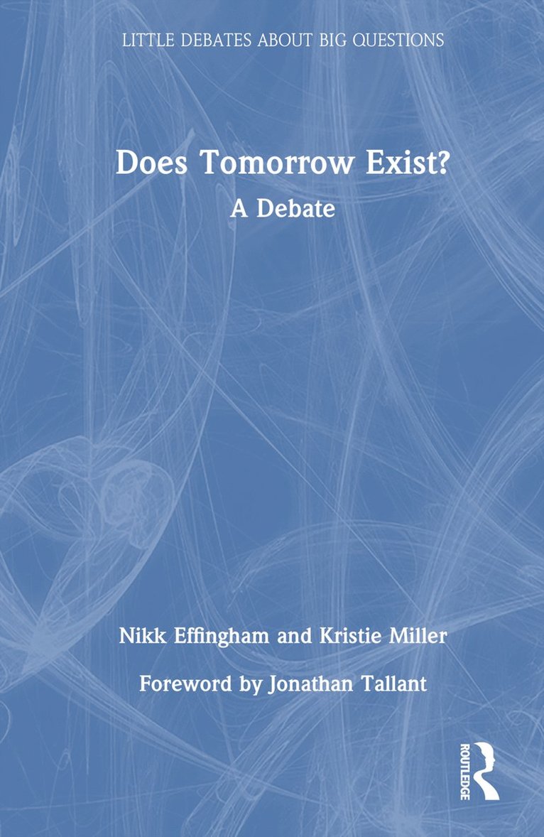 Nikk Effingham, Kristie Miller, UK) Effingham, Nikk (University of Birmingham - Does Tomorrow Exist?, Inbunden