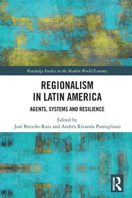 JOSÉ BRICEÑO-RUIZ, Andres Rivarola Puntigliano, Mexico.) BRICENO-RUIZ, JOSE (Universidad Nacional Autonoma, José Briceño-Ruiz, Andres R BRICEÑO-RUIZ, JOSÉ - Regionalism in Latin America, Häftad