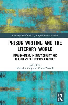Michelle Kelly, Claire Westall - Prison Writing and the Literary World, Inbunden