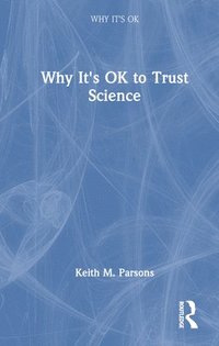 bokomslag Why It's OK to Trust Science