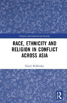 Kunal Mukherjee, UK) Mukherjee, Kunal (Lancaster University - Race, Ethnicity and Religion in Conflict Across Asia, Inbunden