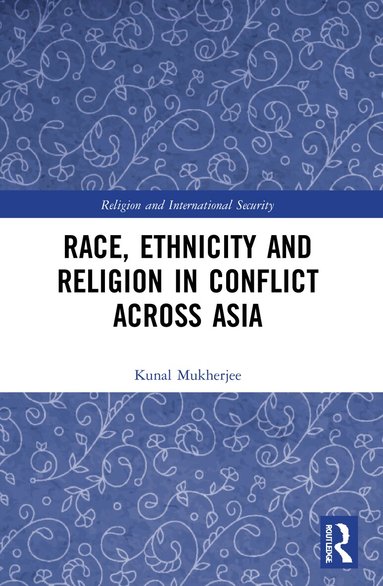 Kunal Mukherjee - Race, Ethnicity and Religion in Conflict Across Asia, Häftad