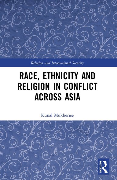 bokomslag Race, Ethnicity and Religion in Conflict Across Asia