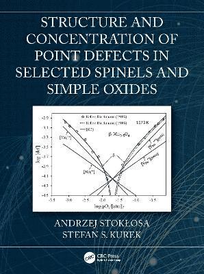 Andrzej Stokłosa, Stefan S. Kurek, Andrzej Stoklosa - Structure and Concentration of Point Defects in Selected Spinels and Simple Oxides, Häftad