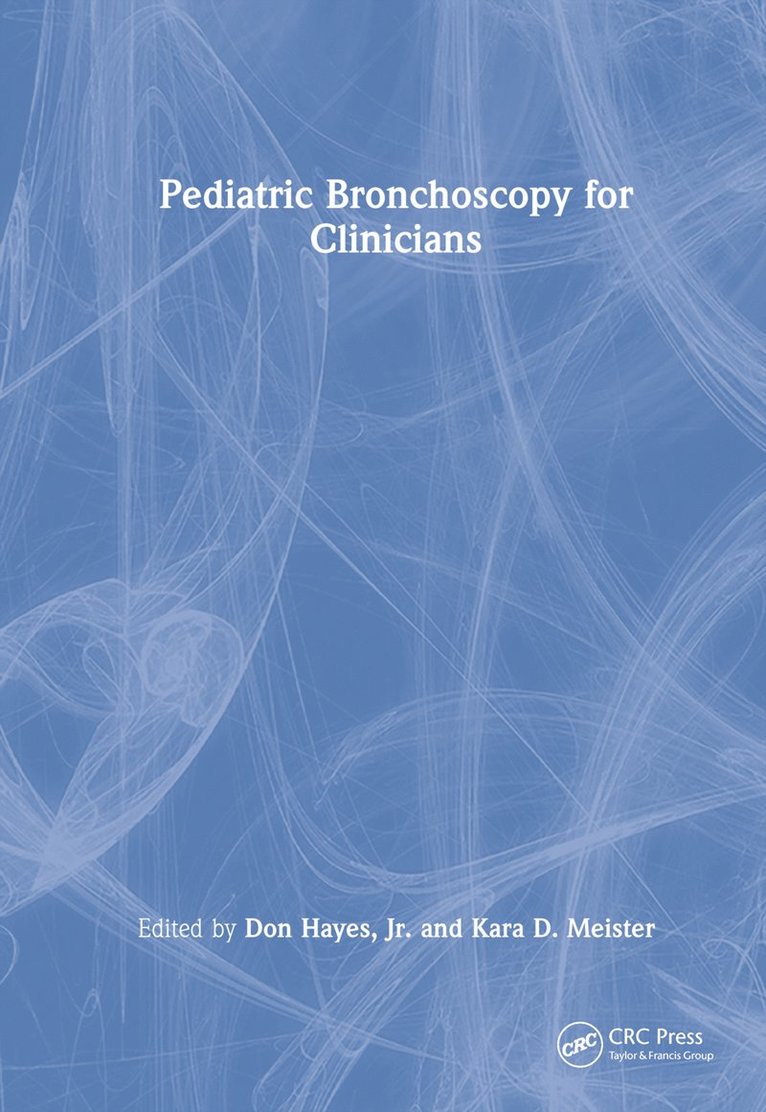 Don Hayes, Jr., Kara D. Meister, USA) Hayes, Jr., Don (University of Cincinnati College of Medicine, Cincinnati, USA) Meister, Kara D. (Stanford University, Stanford, Don Hayes Jr - Pediatric Bronchoscopy for Clinicians, Inbunden
