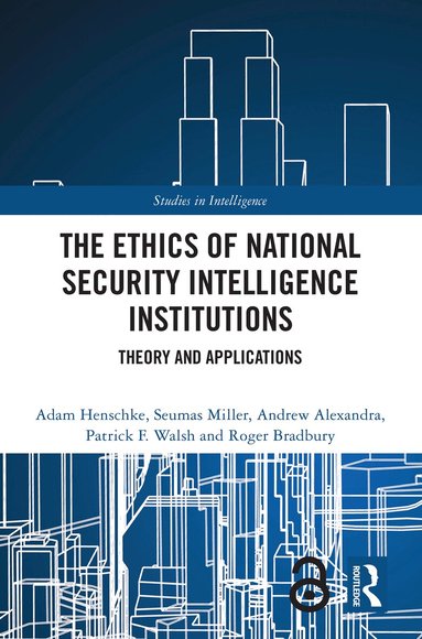 Adam Henschke, Seumas Miller, Andrew Alexandra, Patrick F. Walsh, Roger Bradbury - Ethics of National Security Intelligence Institutions, Inbunden