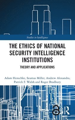 The Ethics of National Security Intelligence Institutions 1