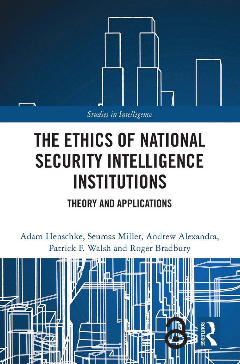 Adam Henschke, Seumas Miller, Andrew Alexandra, Patrick F. Walsh, Roger Bradbury, the Netherlands) Henschke, Adam (University of Twente, Australia) Alexandra, Andrew (Melbourne University, Australia) Walsh, Patrick F. (Charles Sturt University, Australia) Bradbury, Roger (Australian National University - Ethics of National Security Intelligence Institutions, Inbunden