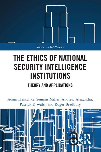 Adam Henschke, Seumas Miller, Andrew Alexandra, Patrick F. Walsh, Roger Bradbury - Ethics of National Security Intelligence Institutions, Häftad