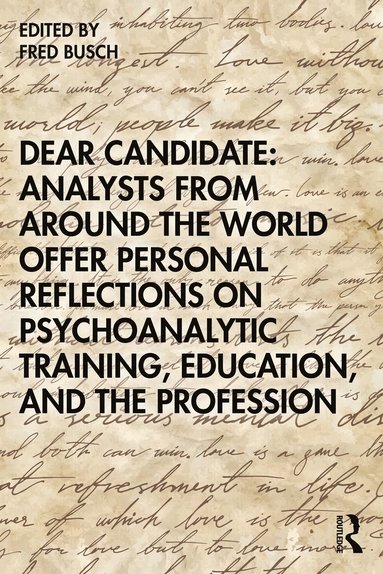 bokomslag Dear Candidate: Analysts from around the World Offer Personal Reflections on Psychoanalytic Training, Education, and the Profession