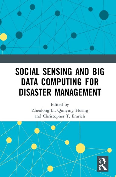Zhenlong Li, Qunying Huang, Christopher T. Emrich - Social Sensing and Big Data Computing for Disaster Management, Inbunden