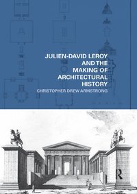 bokomslag Julien-David Leroy and the Making of Architectural History