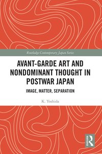 bokomslag Avant-Garde Art and Non-Dominant Thought in Postwar Japan