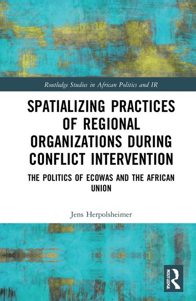 bokomslag Spatializing Practices of Regional Organizations during Conflict Intervention