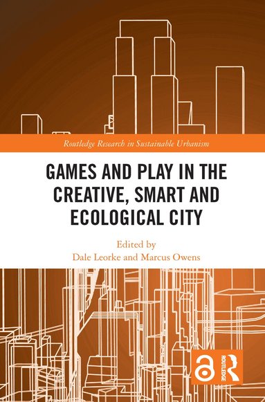 Dale Leorke, Marcus Owens - Games and Play in the Creative, Smart and Ecological City, Häftad
