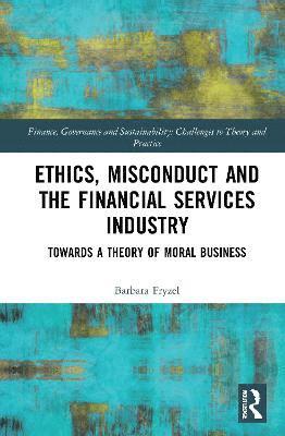 Barbara Fryzel - Ethics, Misconduct and the Financial Services Industry, Inbunden