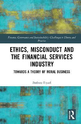 Ethics, Misconduct and the Financial Services Industry 1