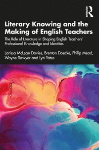 bokomslag Literary Knowing and the Making of English Teachers