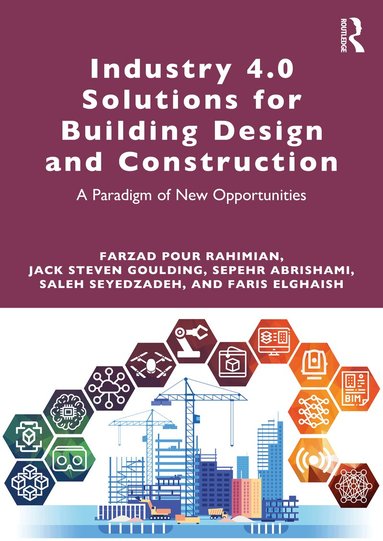 Farzad Pour Rahimian, Jack Steven Goulding, Sepehr Abrishami, Saleh Seyedzadeh, Faris Elghaish - Industry 4.0 Solutions for Building Design and Construction, Häftad