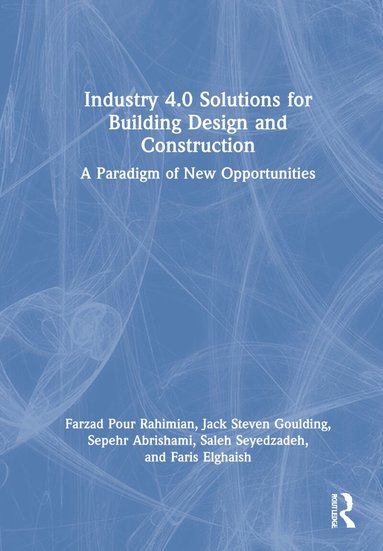Farzad Pour Rahimian, Jack Steven Goulding, Sepehr Abrishami, Saleh Seyedzadeh, Faris Elghaish - Industry 4.0 Solutions for Building Design and Construction, Inbunden
