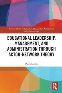 bokomslag Educational Leadership, Management, and Administration through Actor-Network Theory