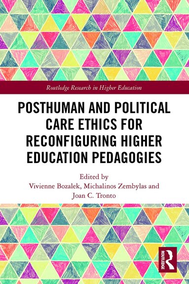 Vivienne Bozalek, Michalinos Zembylas, Joan Tronto - Posthuman and Political Care Ethics for Reconfiguring Higher Education Pedagogies, Häftad
