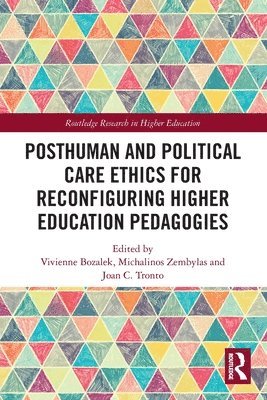 bokomslag Posthuman and Political Care Ethics for Reconfiguring Higher Education Pedagogies