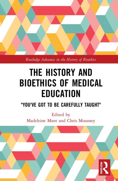 Madeleine Mant, Chris Mounsey - History and Bioethics of Medical Education, Inbunden