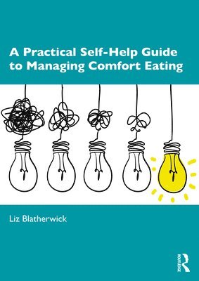 bokomslag A Practical Self-Help Guide to Managing Comfort Eating