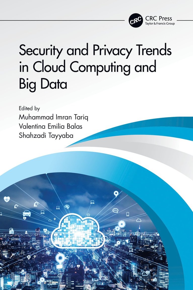 Muhammad Imran Tariq, Valentina Emilia Balas, Shahzadi Tayyaba, Pakistan) Imran Tariq, Muhammad (Govt. Associate College of Commerce, Romania) Balas, Valentina Emilia (Aurel Vlaicu University of Arad, Pakistan) Tayyaba, Shahzadi (University of Education - Security and Privacy Trends in Cloud Computing and Big Data, Inbunden