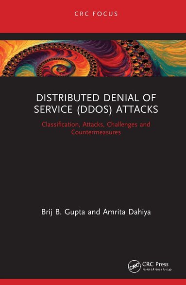 Brij B. Gupta, Amrita Dahiya - Distributed Denial of Service (DDoS) Attacks, Inbunden
