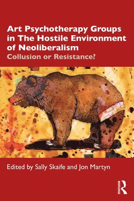Sally Skaife, Jon Martyn - Art Psychotherapy Groups in The Hostile Environment of Neoliberalism, Häftad