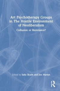 bokomslag Art Psychotherapy Groups in The Hostile Environment of Neoliberalism