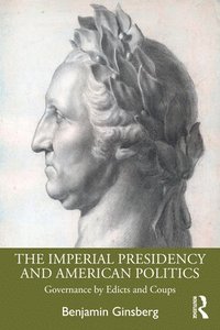 bokomslag The Imperial Presidency and American Politics