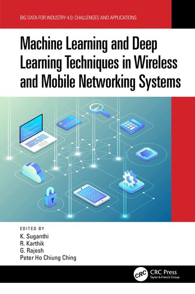 K. Suganthi, R. Karthik, G. Rajesh, Peter Ho Chiung Ching - Machine Learning and Deep Learning Techniques in Wireless and Mobile Networking Systems, Inbunden