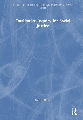 Tim Huffman, USA) Huffman, Tim (Saint Louis University - Qualitative Inquiry for Social Justice, Inbunden