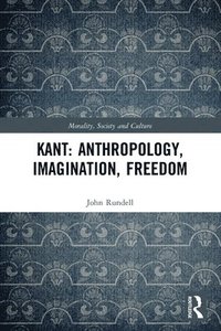 bokomslag Kant: Anthropology, Imagination, Freedom